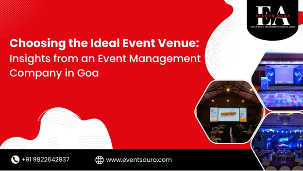 Choosing the Ideal Event Venue: Insights from an Event Management Company in Goa