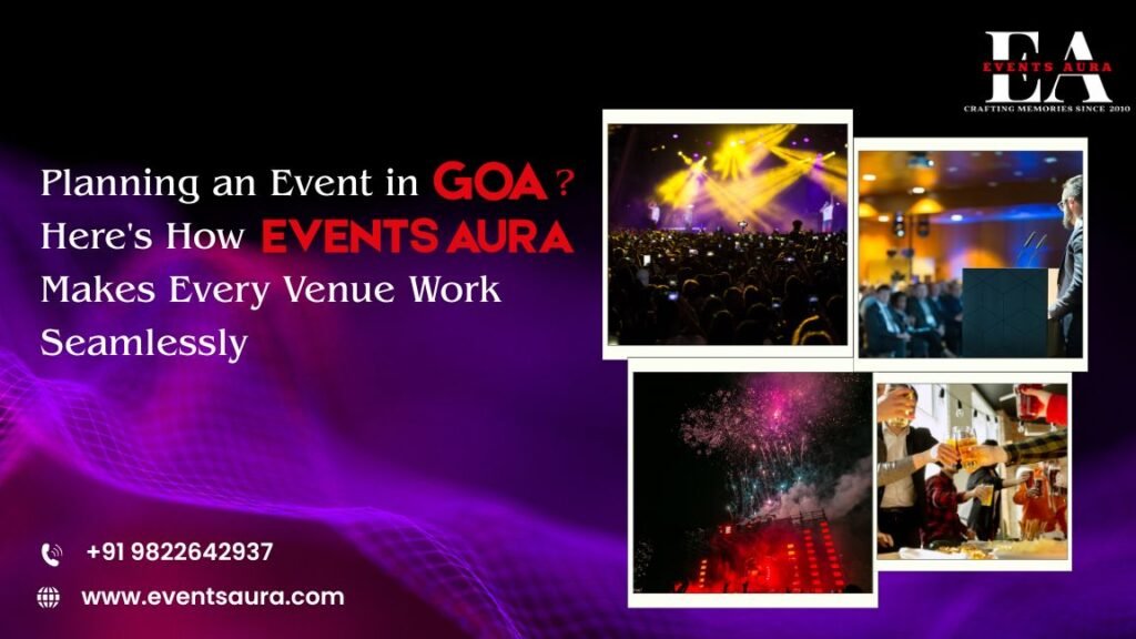 Planning an Event in Goa? Here’s How Events Aura Makes Every Venue Work Seamlessly